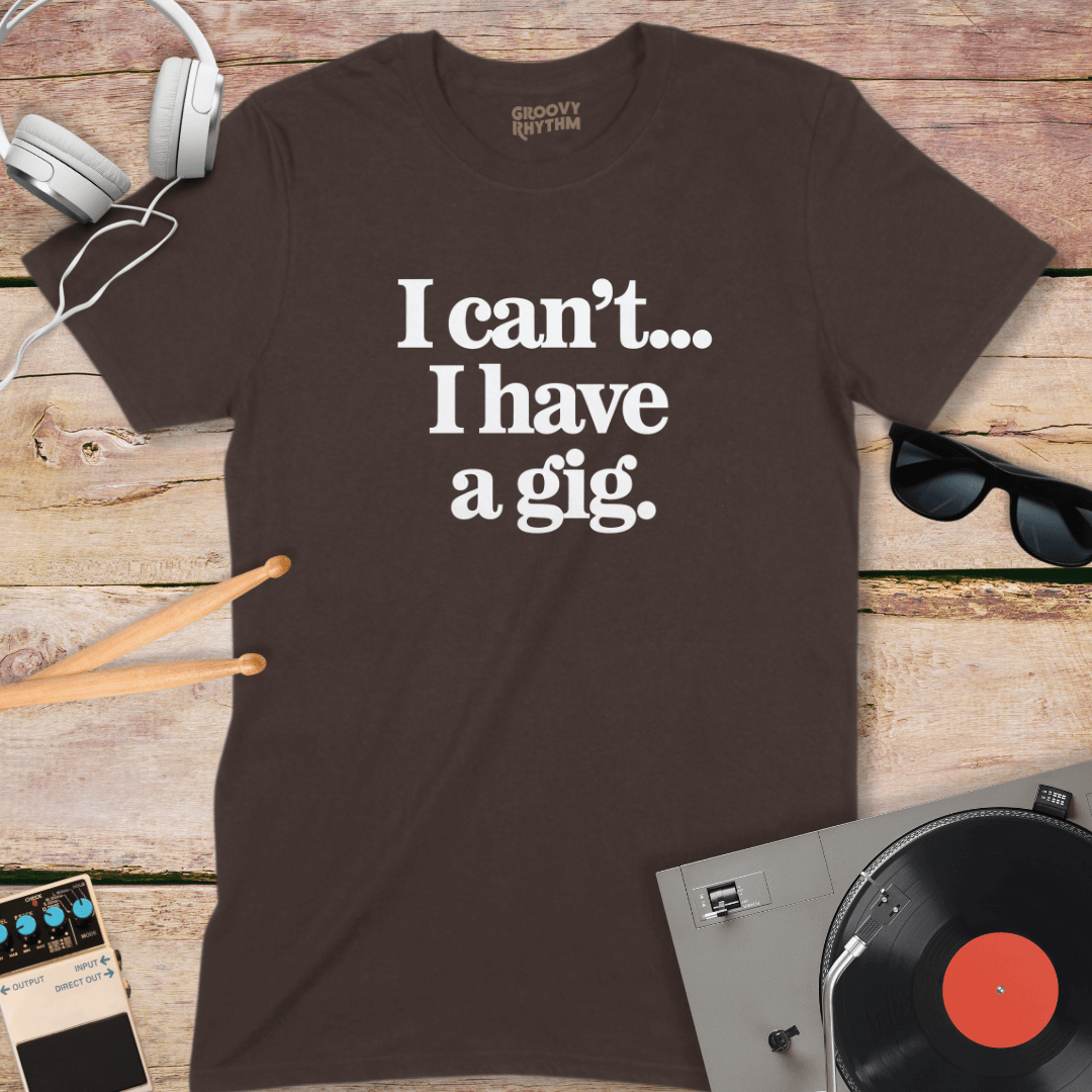 I Have A Gig Tee