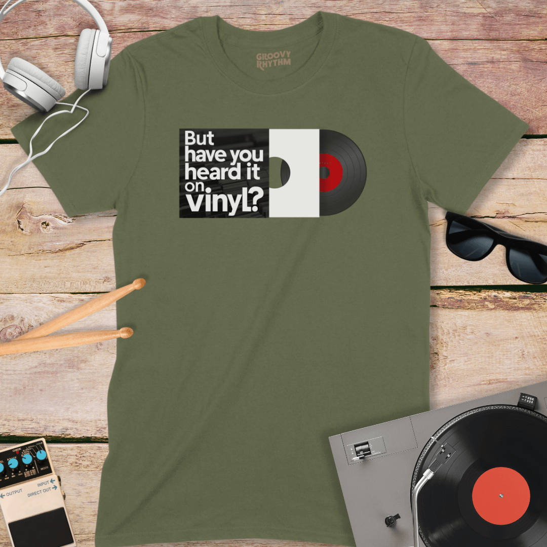 But Have You Heard it on Vinyl Tee