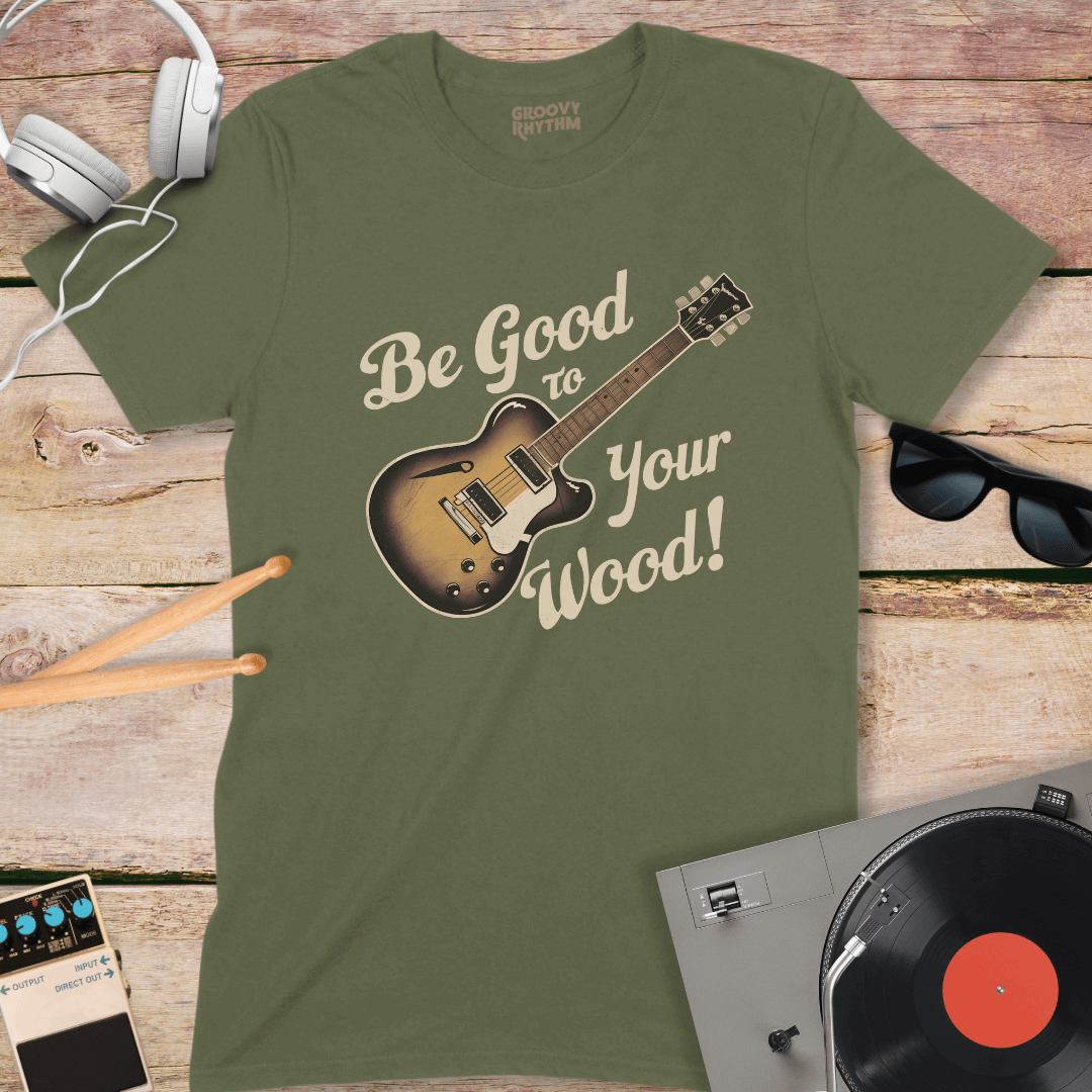 Be Good to Your Wood T-Shirt