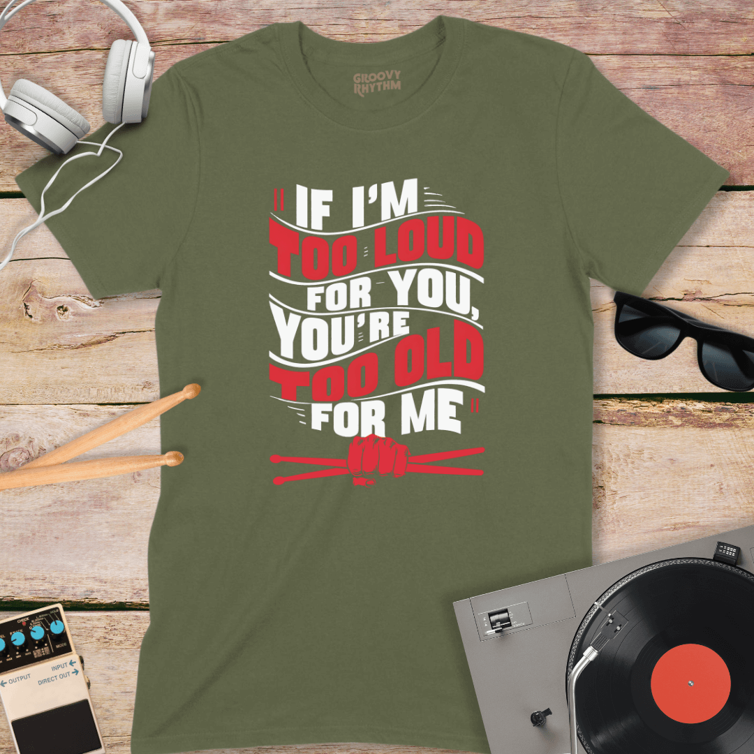 If I'm Too Loud Tshirt