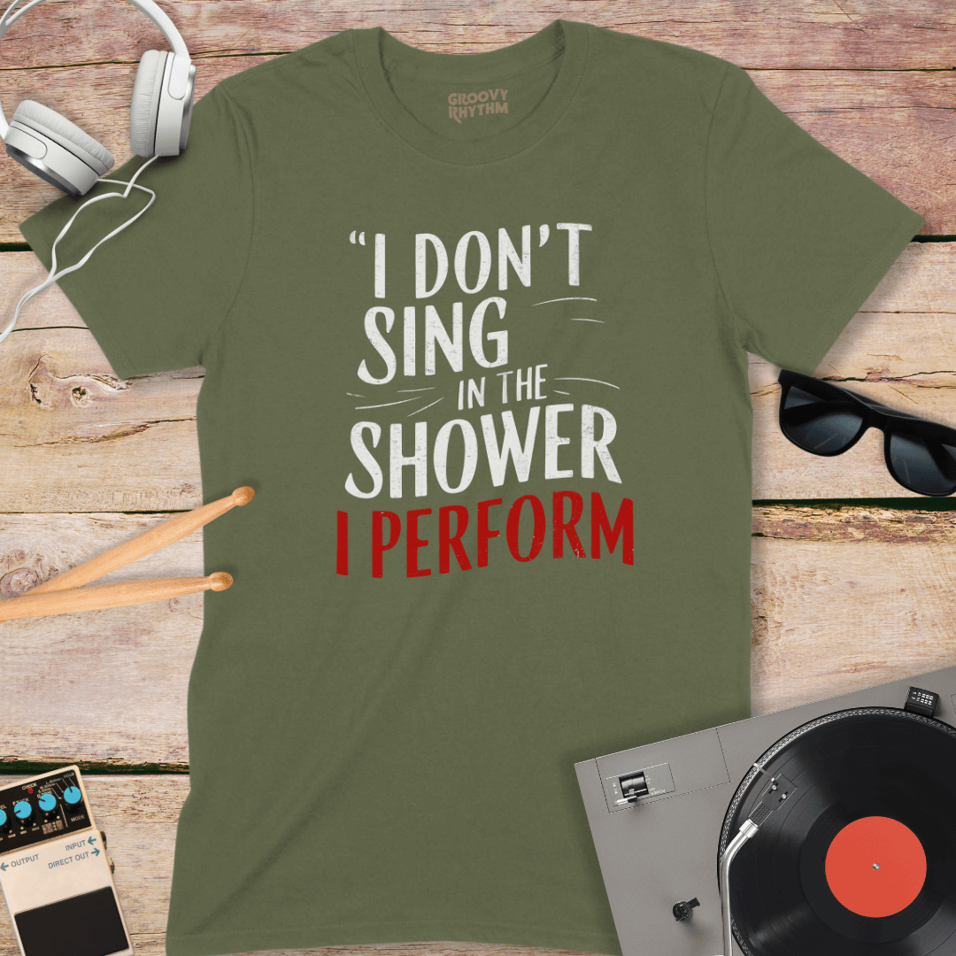 I don't sing in the shower Tee