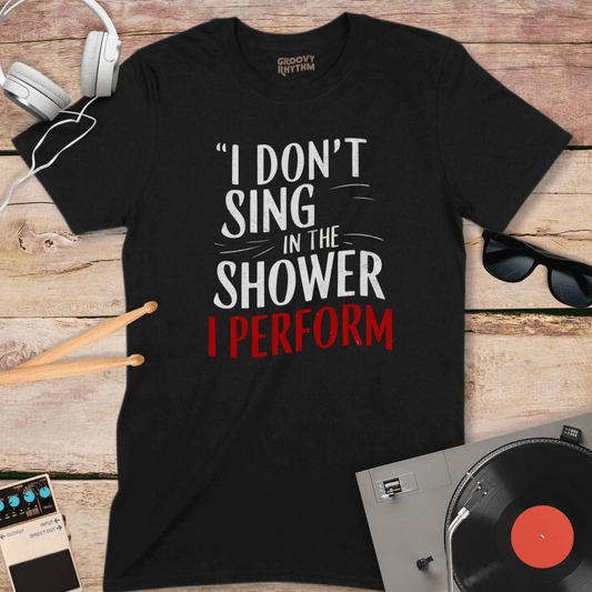 I don't sing in the shower Tee