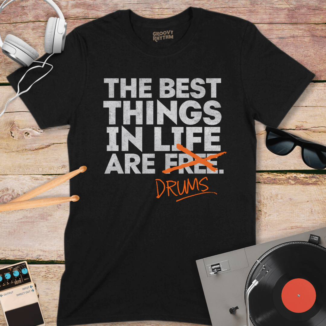 The Best Things in Life are Drums Tee