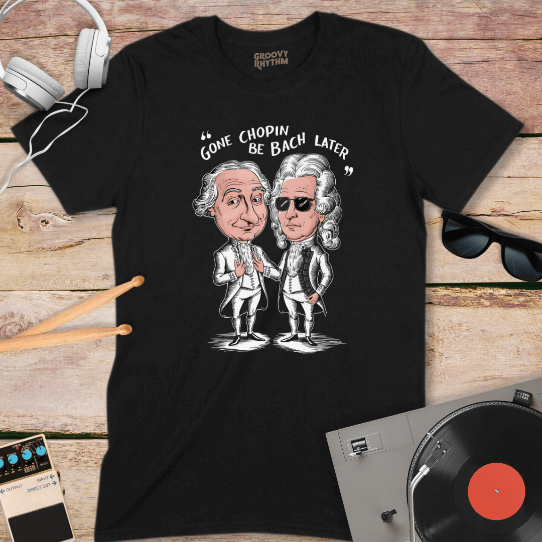 Gone Chopin, Be Bach Later Tee