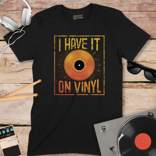 I Have It on Vinyl TShirt