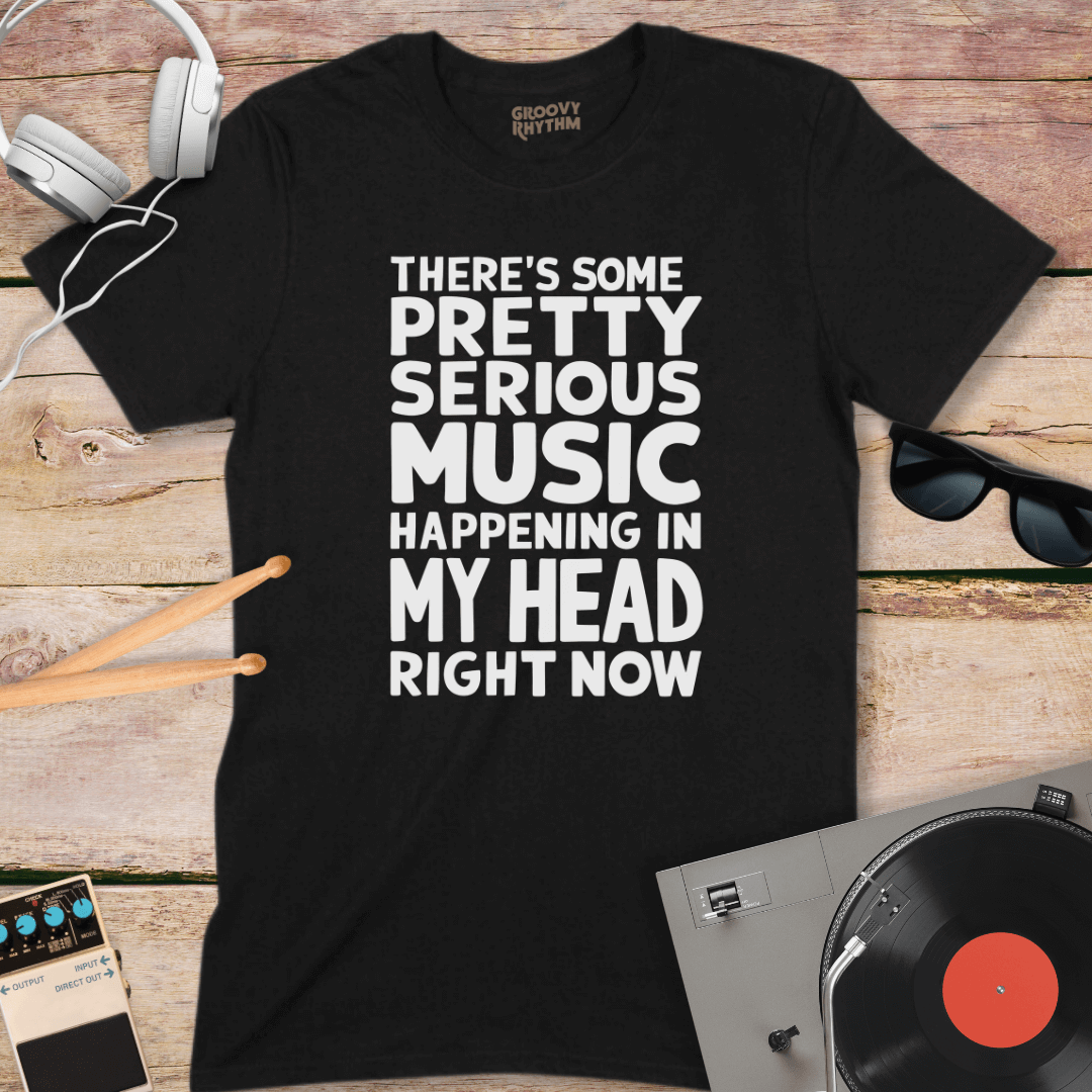 There's Some Pretty Serious Music T-shirt