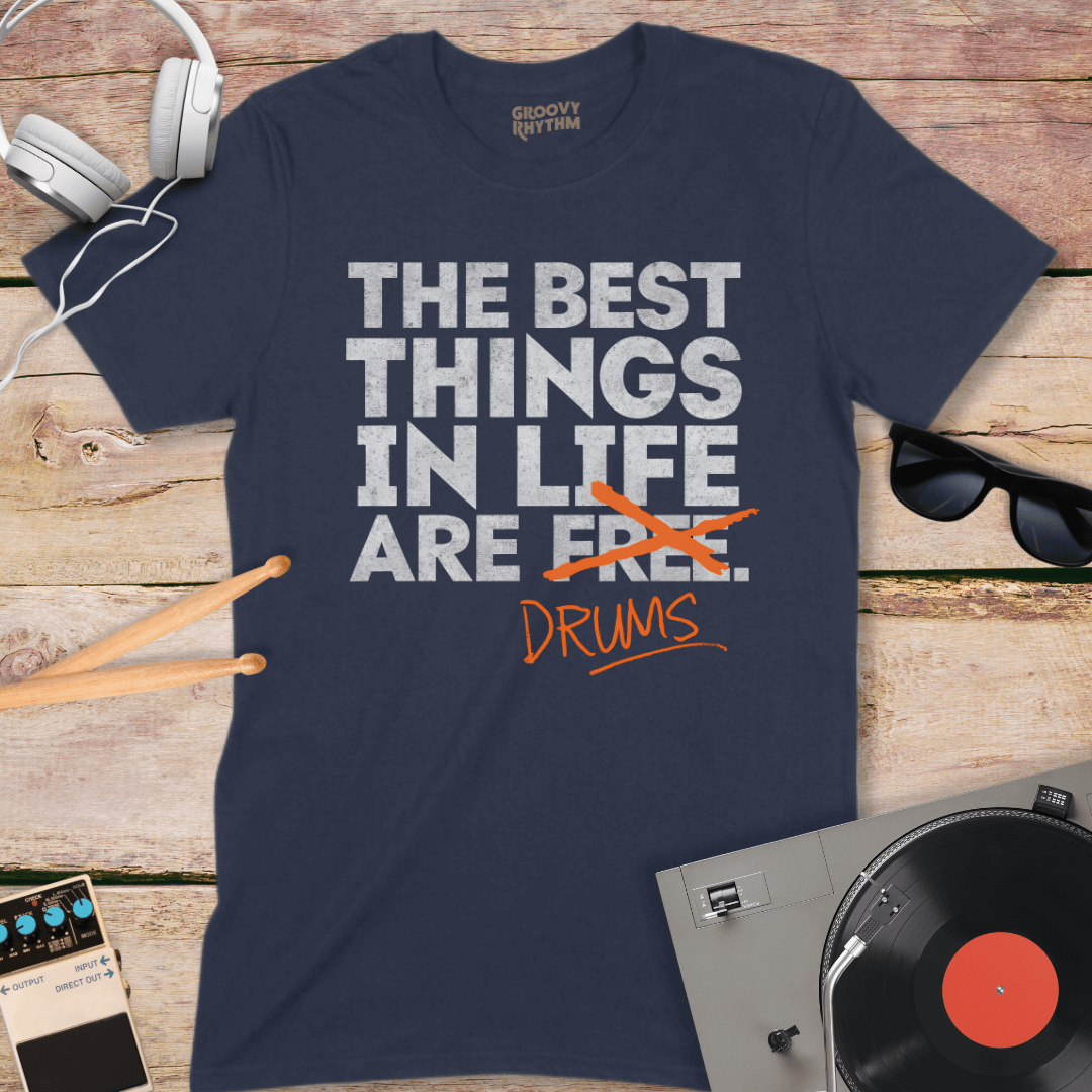 The Best Things in Life are Drums Tee