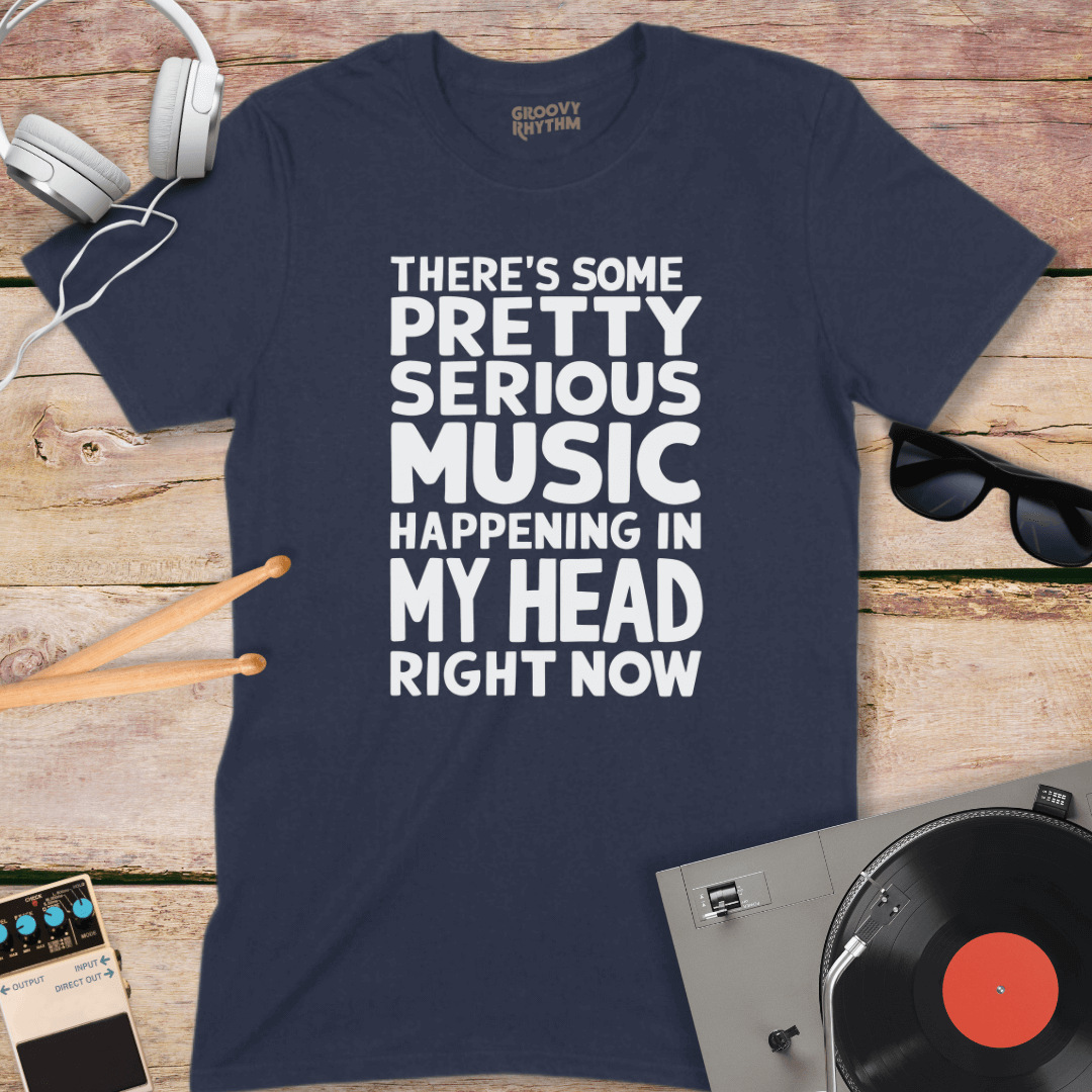 There's Some Pretty Serious Music T-shirt