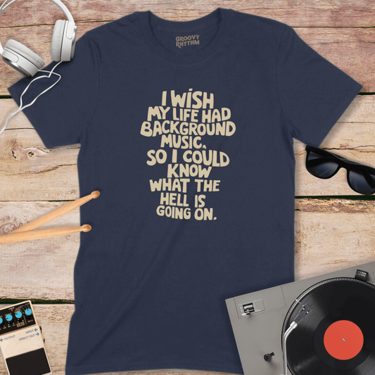 Wish My Life Had Background Music Tee