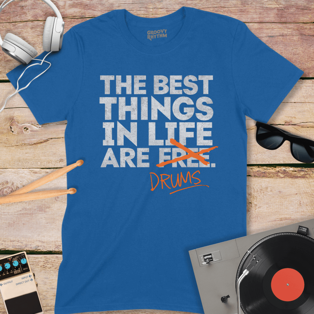 The Best Things in Life are Drums Tee