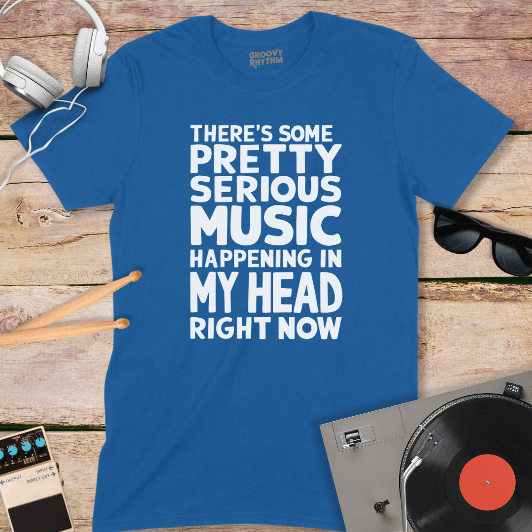 There's Some Pretty Serious Music T-shirt