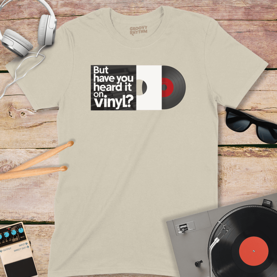 But Have You Heard it on Vinyl Tee